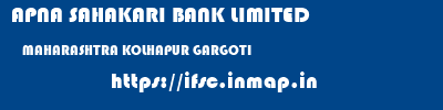 APNA SAHAKARI BANK LIMITED  MAHARASHTRA KOLHAPUR GARGOTI   ifsc code